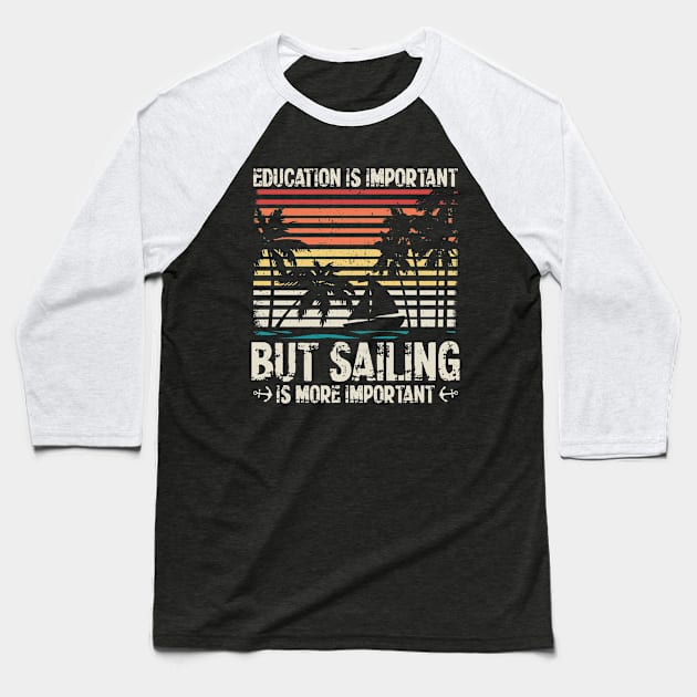 Sail | Sailing Is More Important | Sailboat Owner Baseball T-Shirt by Streetwear KKS